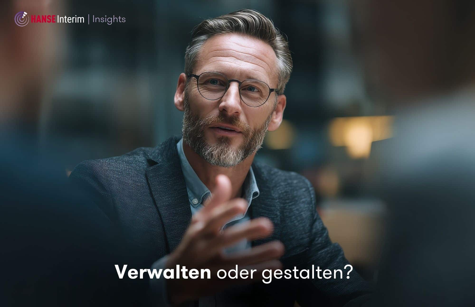 Interim Manager: Verwalten oder gestalten